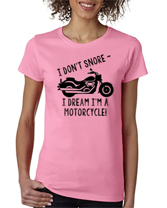 I Don't Snore . . . I Dream I'm a Motorcycle! T-Shirt