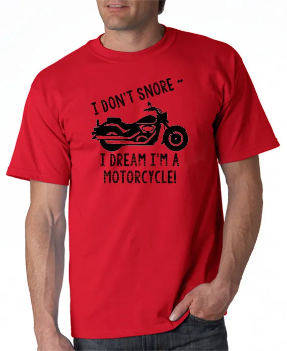 I Don't Snore . . . I Dream I'm a Motorcycle! T-Shirt