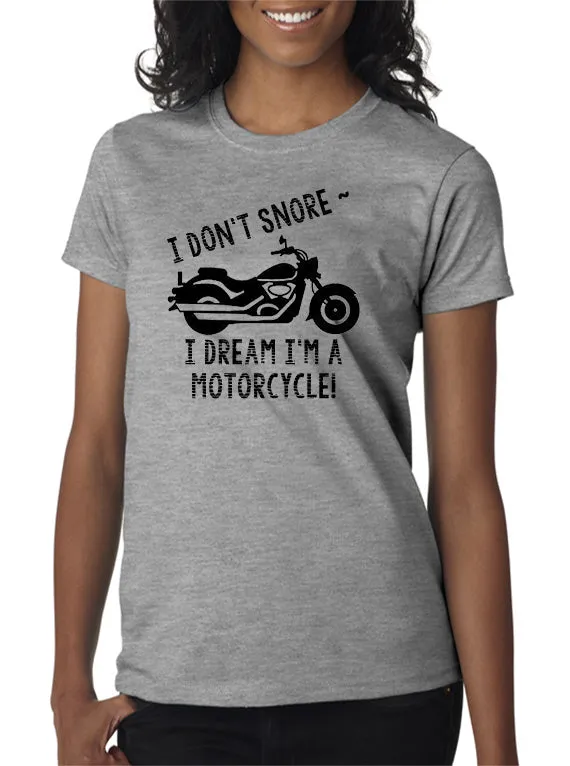 I Don't Snore . . . I Dream I'm a Motorcycle! T-Shirt