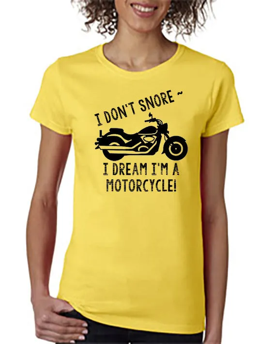 I Don't Snore . . . I Dream I'm a Motorcycle! T-Shirt