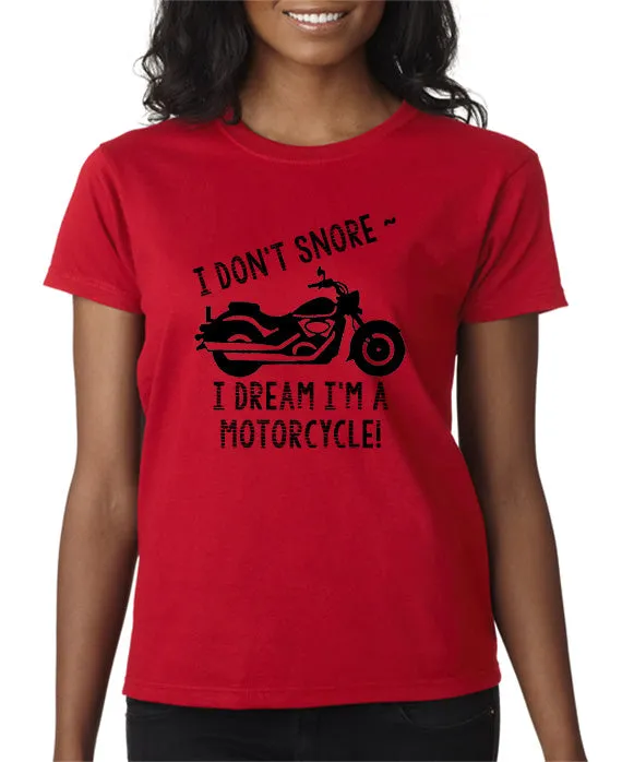 I Don't Snore . . . I Dream I'm a Motorcycle! T-Shirt